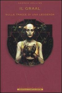 Il Graal. Sulle tracce di una leggenda - Andrew Collins - Libro Newton Compton Editori 2007, I volti della storia | Libraccio.it