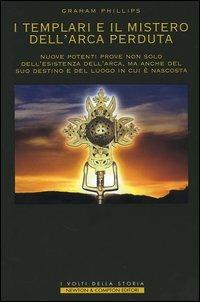 I templari e il mistero dell'arca perduta - Graham Phillips - Libro Newton Compton Editori 2007, I volti della storia | Libraccio.it