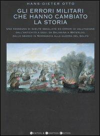 Gli errori militari che hanno cambiato la storia - Hans-Dieter Otto - Libro Newton Compton Editori 2007, I big Newton | Libraccio.it