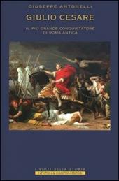 Giulio Cesare. Il più grande conquistatore di Roma antica