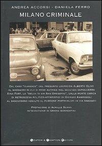 Milano criminale - Andrea Accorsi, Daniela Ferro - Libro Newton Compton Editori 2007, I big Newton | Libraccio.it