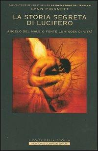 La storia segreta di Lucifero. Angelo del male o fonte luminosa di vita? - Lynn Picknett - Libro Newton Compton Editori 2007, I volti della storia | Libraccio.it