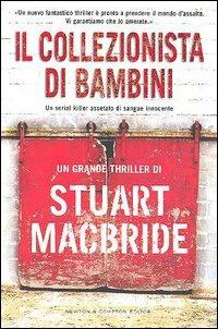 Il collezionista di bambini - Stuart MacBride - Libro Newton Compton Editori 2007, Nuova narrativa Newton | Libraccio.it