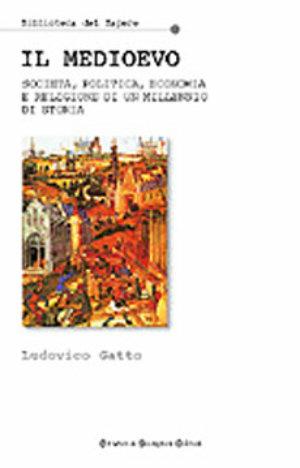 Medio Evo - Ludovico Gatto - Libro Newton Compton Editori 2007, Biblioteca del sapere | Libraccio.it