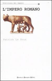 L' impero romano - Patrick Le Roux - Libro Newton Compton Editori 2007, Biblioteca del sapere | Libraccio.it
