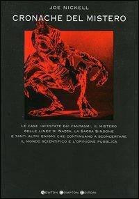 Cronache del mistero - Joe Nickell - Libro Newton Compton Editori 2007, I big Newton | Libraccio.it