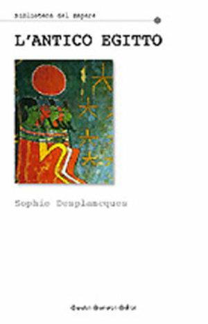 L' antico Egitto - Sophie Desplancques - Libro Newton Compton Editori 2007, Biblioteca del sapere | Libraccio.it