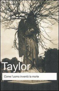 Come l'uomo inventò la morte - Timothy Taylor - Libro Newton Compton Editori 2007, Menti Dinamiche | Libraccio.it