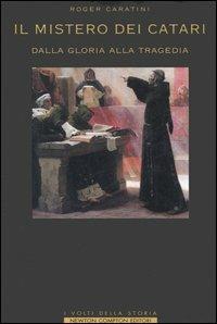 Il mistero dei catari. Dalla gloria alla tragedia - Roger Caratini - Libro Newton Compton Editori 2007, I volti della storia | Libraccio.it