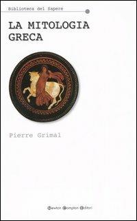 La mitologia greca - Pierre Grimal - Libro Newton Compton Editori 2007, Biblioteca del sapere | Libraccio.it