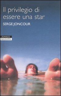 Il privilegio di essere una star - Serge Joncour - Libro Newton Compton Editori 2007, Anagramma | Libraccio.it
