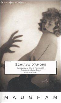 Schiavo d'amore. Ediz. integrale - W. Somerset Maugham - Libro Newton Compton Editori 2007, Biblioteca economica Newton | Libraccio.it