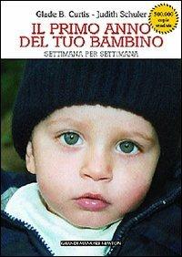 Il primo anno del tuo bambino settimana per settimana - Glade B. Curtis, Judith Schuler - Libro Newton Compton Editori 2007, Grandi manuali Newton | Libraccio.it