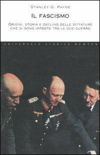 Il fascismo. Origini, storia e declino delle dittature che si sono imposte tra le due guerre - Stanley G. Payne - Libro Newton Compton Editori 2007, Universale Storica Newton | Libraccio.it