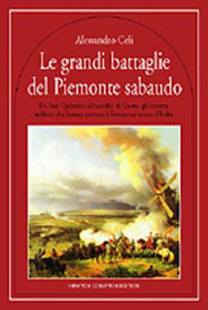 Le grandi battaglie del Piemonte sabaudo - Alessandro Celi - Libro Newton Compton Editori 2007, Quest'Italia | Libraccio.it