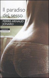 Il paradiso del sesso - Pierre-Arnaud Jonard - Libro Newton Compton Editori 2007, Anagramma | Libraccio.it