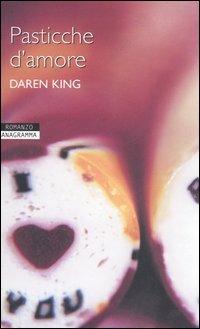 Pasticche d'amore - Daren King - Libro Newton Compton Editori 2007, Anagramma | Libraccio.it