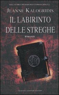 Il labirinto delle streghe - Jeanne Kalogridis - Libro Newton Compton Editori 2007, Nuova narrativa Newton | Libraccio.it