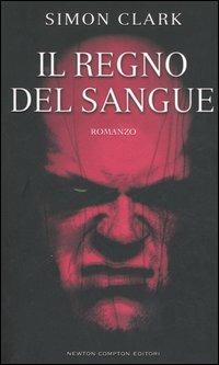 Il regno del sangue - Simon Clark - Libro Newton Compton Editori 2007, Nuova narrativa Newton | Libraccio.it
