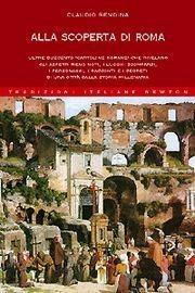 Alla scoperta di Roma - Claudio Rendina - Libro Newton Compton Editori 2007, Tradizioni italiane | Libraccio.it