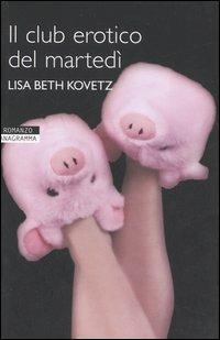 Il club erotico del martedì - Lisa Beth Kovetz - Libro Newton Compton Editori 2007, Anagramma | Libraccio.it