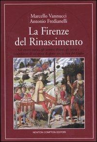 La Firenze del Rinascimento - Marcello Vannucci, Antonio Fredianelli - Libro Newton Compton Editori 2007, Quest'Italia | Libraccio.it