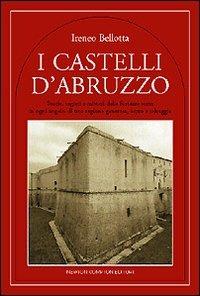 I castelli d'Abruzzo - Ireneo Bellotta - Libro Newton Compton Editori 2007, Quest'Italia | Libraccio.it
