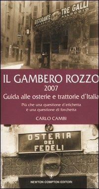 Il gambero rozzo 2007. Guida alle osterie e trattorie d'Italia. Più che una questione d'etichetta è una questione di forchetta - Carlo Cambi - Libro Newton Compton Editori 2007, Guide insolite | Libraccio.it