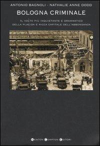 Bologna criminale - Antonio Bagnoli, Nathalie A. Dodd - Libro Newton Compton Editori 2007, I big Newton | Libraccio.it