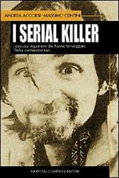 I serial killer. I casi più inquietanti che hanno terrorizzato l'Italia contemporanea