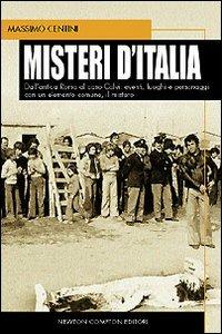 Misteri d'Italia. Dall'antica Roma al caso Calvi: eventi, luoghi e personaggi con un elemento comune, il mistero - Massimo Centini - Libro Newton Compton Editori 2008 | Libraccio.it