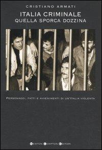 Italia criminale. Quella sporca dozzina - Cristiano Armati - Libro Newton Compton Editori 2007, I big Newton | Libraccio.it