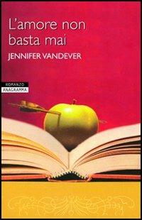 L' amore non basta mai - Jennifer Vandever - Libro Newton Compton Editori 2007, Anagramma | Libraccio.it