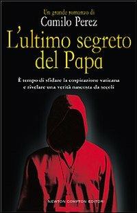 L' ultimo segreto del papa - Camilo Perez - Libro Newton Compton Editori 2007, Nuova narrativa Newton | Libraccio.it