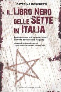 Il libro nero delle sette in Italia - Caterina Boschetti - Libro Newton Compton Editori 2007, Controcorrente | Libraccio.it