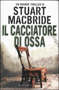 Il cacciatore di ossa - Stuart MacBride - Libro Newton Compton Editori 2007, Nuova narrativa Newton | Libraccio.it
