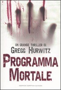Programma mortale - Gregg Hurwitz - Libro Newton Compton Editori 2007, Nuova narrativa Newton | Libraccio.it