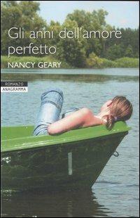 Gli anni dell'amore perfetto - Nancy Geary - Libro Newton Compton Editori 2007, Anagramma | Libraccio.it