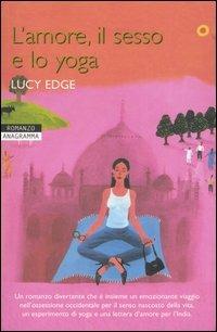 L' amore, il sesso e lo yoga - Lucy Edge - Libro Newton Compton Editori 2007, Anagramma | Libraccio.it
