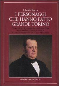I personaggi che hanno fatto grande Torino - Claudia Bocca - Libro Newton Compton Editori 2007, Quest'Italia | Libraccio.it