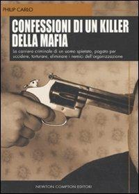 Confessioni di un killer della mafia - Philip Carlo - Libro Newton Compton Editori 2007, I big Newton | Libraccio.it
