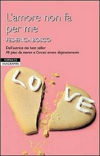 L' amore non fa per me - Federica Bosco - Libro Newton Compton Editori 2007, Anagramma | Libraccio.it
