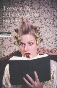 Il sexy club del cioccolato - Carole Matthews - Libro Newton Compton Editori 2007, Anagramma | Libraccio.it