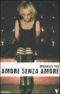 Amore senza amore - Michelle Tea - Libro Newton Compton Editori 2007, Vertigo | Libraccio.it
