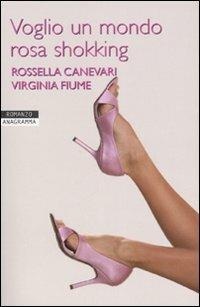 Voglio un mondo rosa shokking - Rossella Canevari, Virginia Fiume - Libro Newton Compton Editori 2007, Anagramma | Libraccio.it