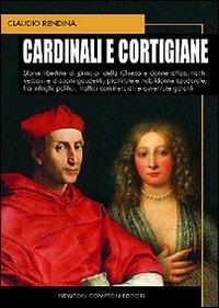 Cardinali e cortigiane - Claudio Rendina - Libro Newton Compton Editori 2007, I big Newton | Libraccio.it