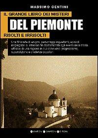Il grande libro dei misteri del Piemonte risolti e irrisolti - Massimo Centini - Libro Newton Compton Editori 2007, I big Newton | Libraccio.it