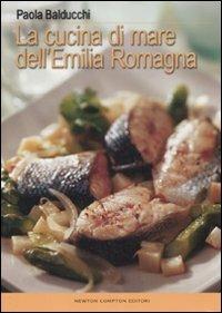 La cucina di mare dell'Emilia Romagna - Paola Balducchi - Libro Newton Compton Editori 2008 | Libraccio.it