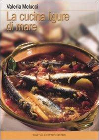 La cucina ligure di mare - Valeria Melucci - Libro Newton Compton Editori 2008 | Libraccio.it