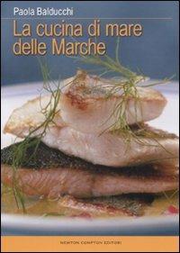 La cucina di mare delle Marche - Paola Balducchi - Libro Newton Compton Editori 2008 | Libraccio.it